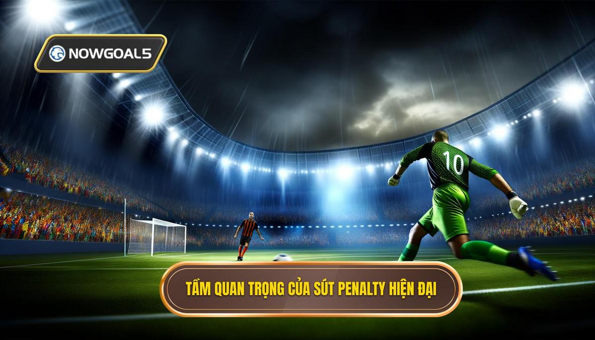 Tầm quan trọng của sút penalty trong bóng đá hiện đại