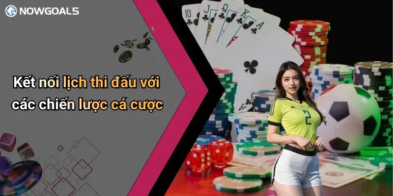 Kết nối lịch thi đấu với các chiến lược cá cược