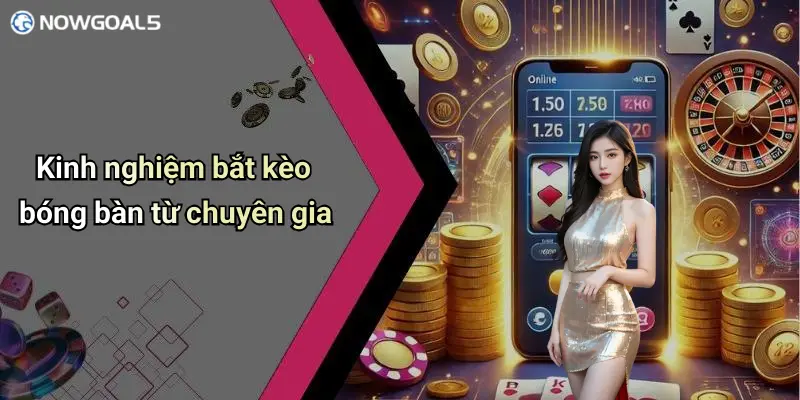 Kinh nghiệm bắt kèo bóng bàn từ chuyên gia