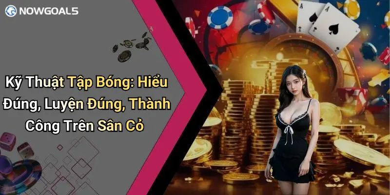 kỹ thuật tập bóng