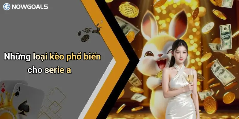 Những loại kèo phổ biến cho serie a