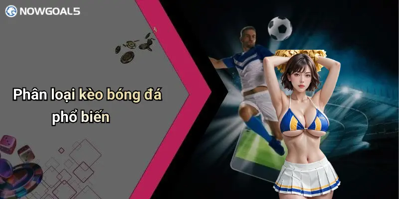 Phân loại kèo bóng đá phổ biến