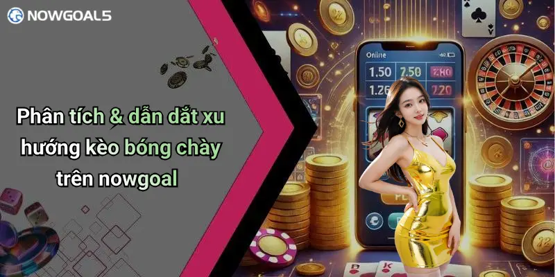 Phân tích & dẫn dắt xu hướng kèo bóng chày trên nowgoal