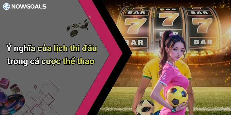 Ý nghĩa của lịch thi đấu trong cá cược thể thao