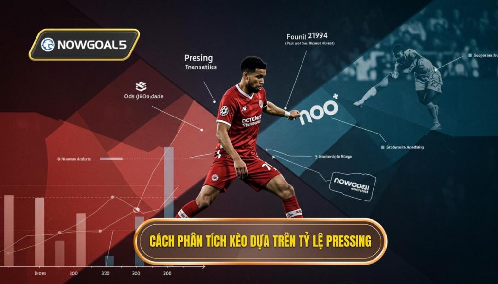 Cách phân tích kèo dựa trên tỷ lệ pressing