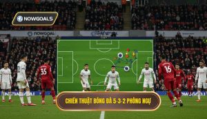 Chiến thuật bóng đá 5-3-2 phòng ngự