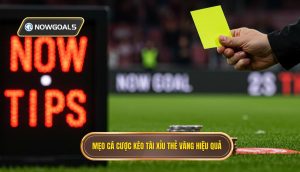 Mẹo cá cược kèo tài xỉu thẻ vàng hiệu quả