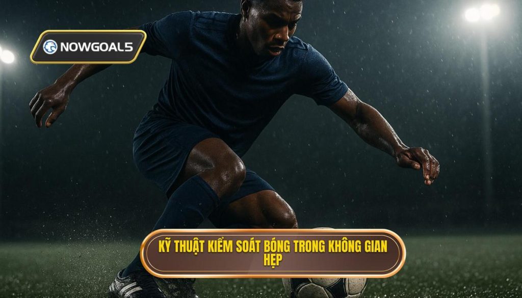 Kỹ thuật kiểm soát bóng trong không gian hẹp