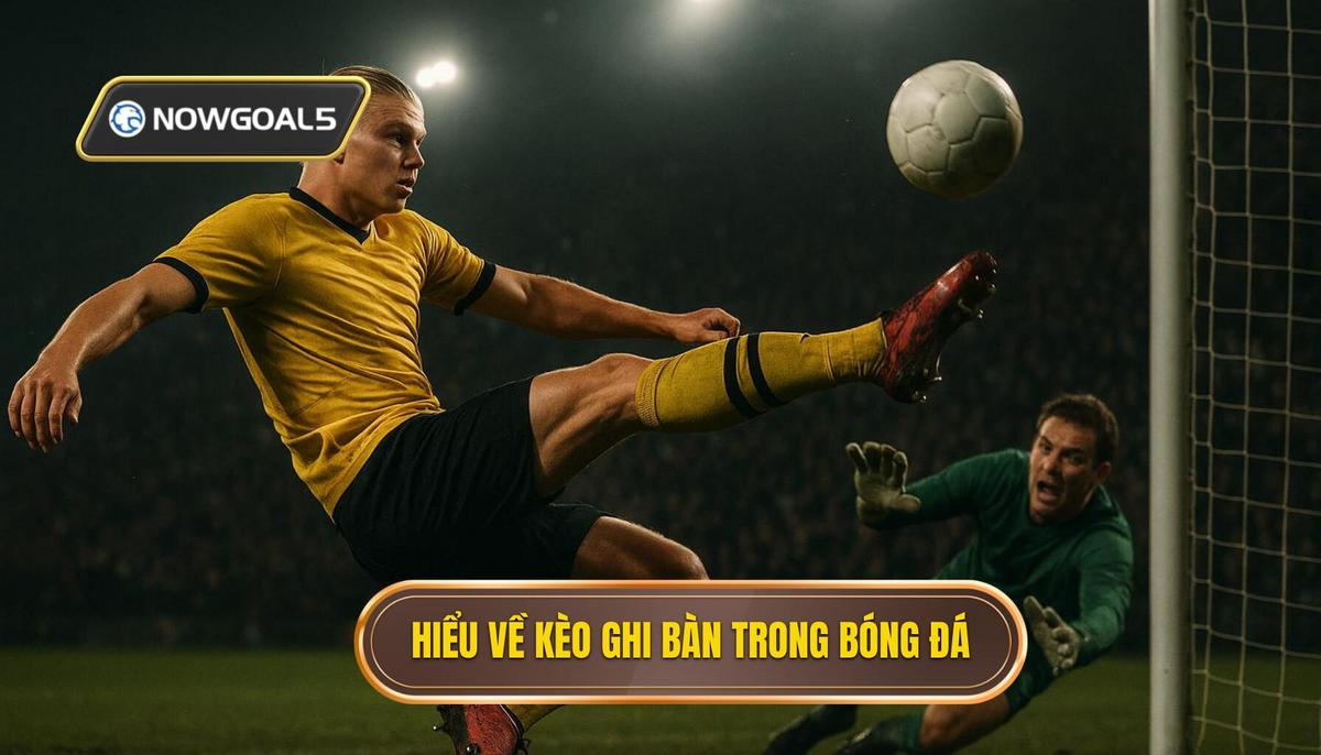 Thấu hiểu bản chất của kèo đội ghi bàn trước trong bóng đá