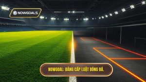 NOWGOAL_ Đẳng cấp luật bóng đá.