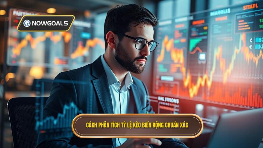 Cách phân tích tỷ lệ kèo biến động chuẩn xác