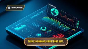 Bảng kèo NOWGOAL chính thống nhất.