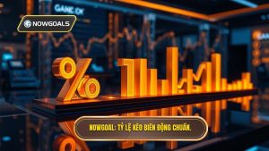 NOWGOAL Tỷ lệ kèo biến động chuẩn.