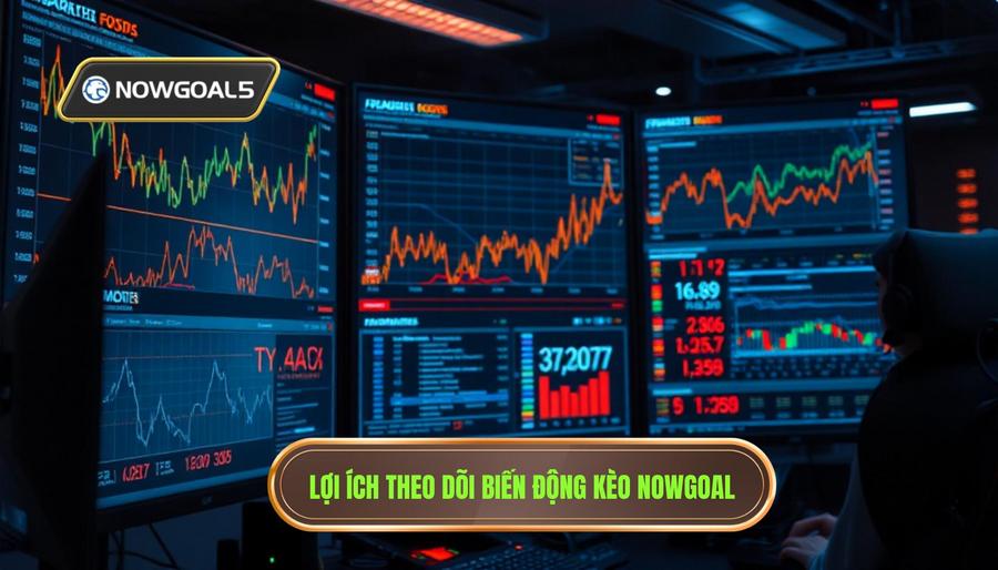 Lợi ích theo dõi biến động kèo Nowgoal