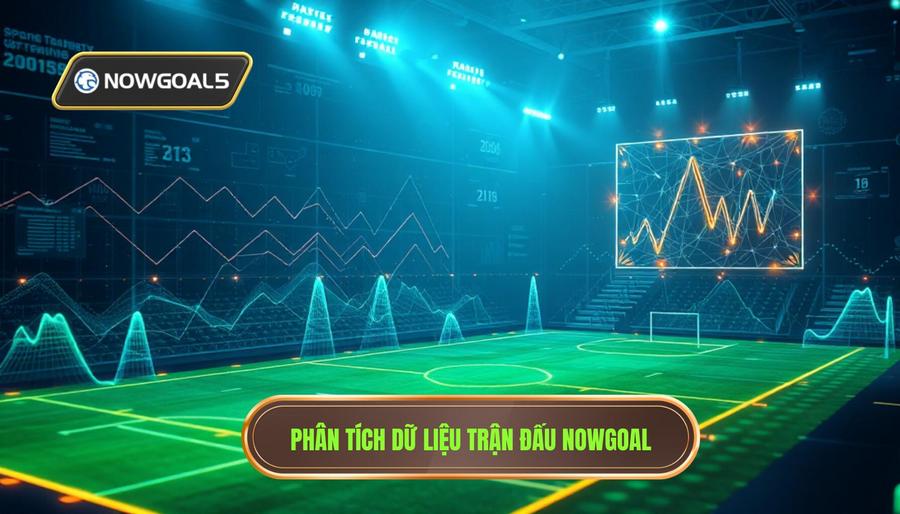 Phân tích dữ liệu trận đấu Nowgoal