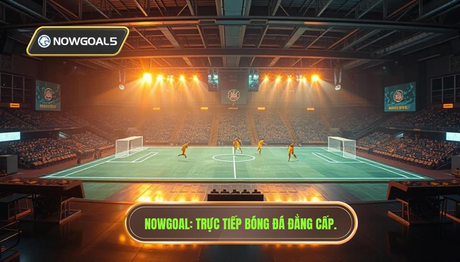 Nowgoal Trực tiếp bóng đá đẳng cấp.