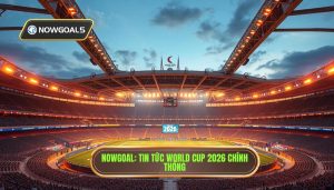 Tin tức World Cup 2026 mới nhất